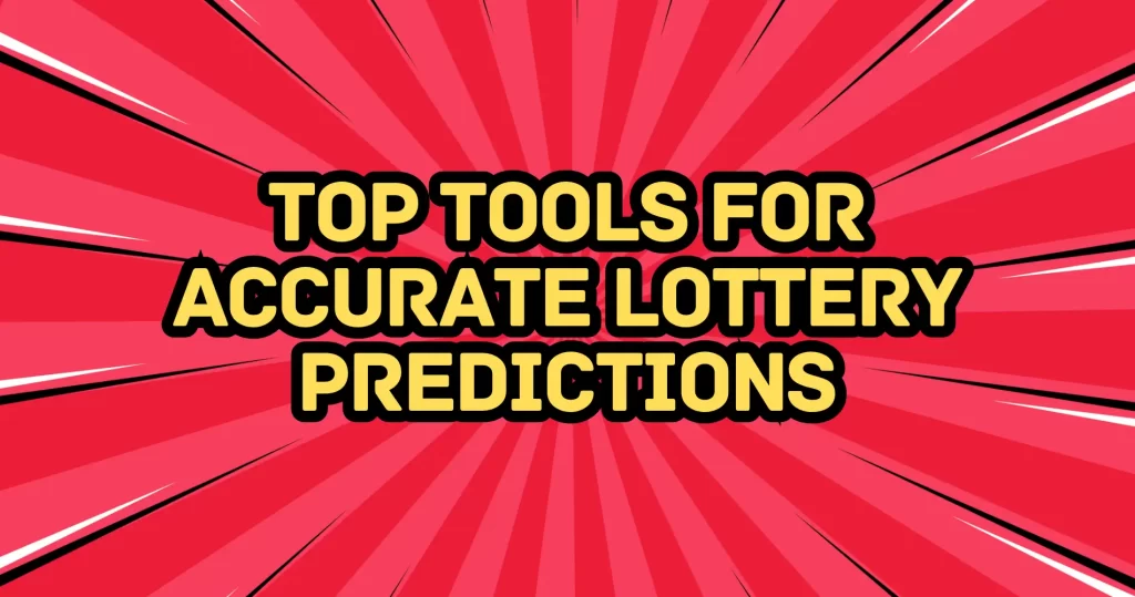 Top Tools for Accurate Lottery Predictions