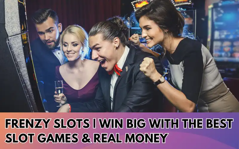 Frenzy-Slots-Win-Big-with-the-Best-Slot-Games-Real-Money